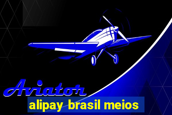 alipay brasil meios